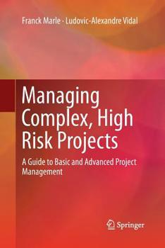 Paperback Managing Complex, High Risk Projects: A Guide to Basic and Advanced Project Management Book