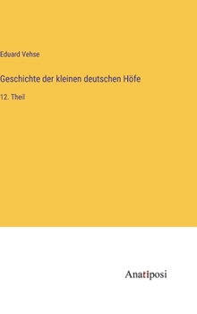 Hardcover Geschichte der kleinen deutschen Höfe: 12. Theil [German] Book