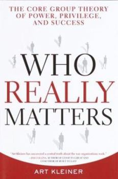 Hardcover Who Really Matters: The Core Group Theory of Power, Privilege, and Success Book
