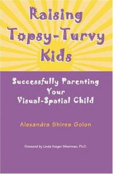 Paperback Raising Topsy-Turvy Kids: Successfully Parenting Your Visual-Spatial Child Book