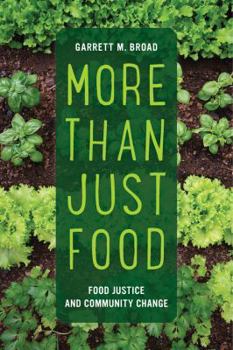 More Than Just Food: Food Justice and Community Change - Book #60 of the California Studies in Food and Culture