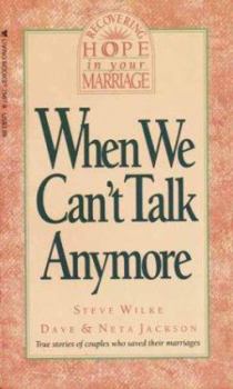 When We Can't Talk Anymore: Stories About Couples Who Learned How to Communicate Again (Recovering hope in your marriage) - Book  of the Recovering Hope in Your Marriage