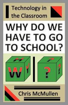 Paperback Why Do We Have to Go to School?: (Technology in the Classroom) Book