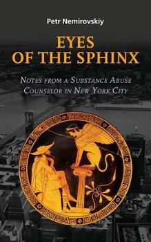 Paperback Eyes of the Sphinx: Notes from a Substance Abuse Counselor in New York City Book