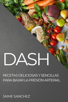 Paperback Dash: Recetas Deliciosas Y Sencillas Para Bajar La Presión Arterial [Spanish] Book