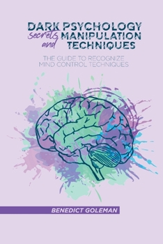 Paperback Dark Psychology Secrets and Manipulation Techniques: The Guide to Recognize Mind Control Techniques Book