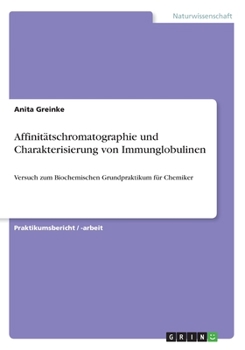 Paperback Affinitätschromatographie und Charakterisierung von Immunglobulinen: Versuch zum Biochemischen Grundpraktikum für Chemiker [German] Book