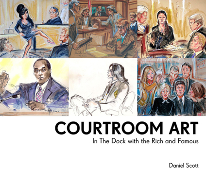 Hardcover Courtroom Art: In the Dock with the Rich and Famous Book