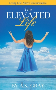 Paperback The Elevated Life: Living Life Above Circumstances Book