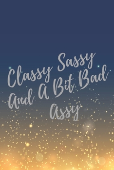 Paperback Classy Sassy And A Bit Bad Assy: Super Boss & Girl Boss Inspirational Quotes Journal & Notebook (Boss Appreciation Gifts) Book