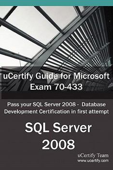 Paperback Ucertify Guide for Microsoft Exam 70-433: Pass Your SQL Server 2008 - Database Development Certification in First Attempt Book