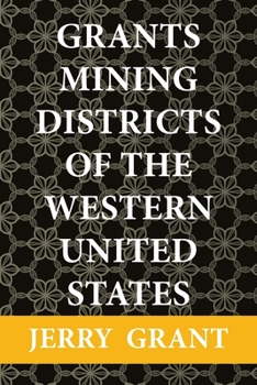 Paperback Grants Mining Districts of the Western United States: Volume 1 Book