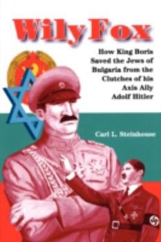 Paperback Wily Fox: How King Boris Saved the Jews of Bulgaria from the Clutches of His Axis Ally Adolf Hitler Book