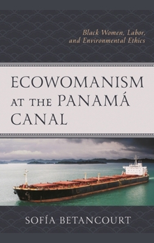 Ecowomanism at the Panamá Canal: Black Women, Labor, and Environmental Ethics