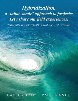 Hybridization, a "tailor-made" approach to projects: Waterfalls and Whirlpools in Real Life