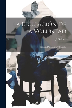 Paperback La Educación De La Voluntad: Estudio Psicológico Y Moral... [Spanish] Book