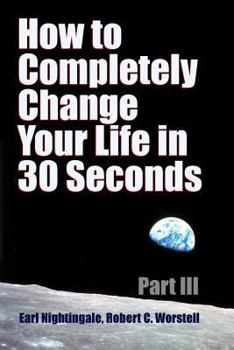 Paperback How to Completely Change Your Life in 30 Seconds - Part III Book