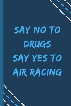 Paperback say no to drugs say yes to Air racing -Composition Sport Gift Notebook: signed Composition Notebook/Journal Book to Write in, (6" x 9"), 120 Pages, (G Book