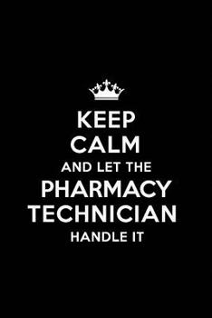 Keep Calm and Let the Pharmacy Technician Handle It: Blank Lined 6x9 Pharmacy Technician Quote Journal/Notebooks as Gift for Birthday, Valentine's Day, Anniversary, Thanks Giving, Christmas, Graduatio