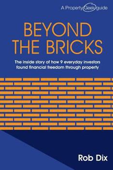 Paperback Beyond the Bricks: The inside story of how 9 everyday investors found financial freedom through property Book