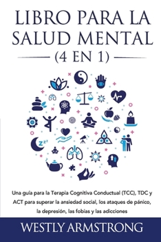 Paperback Libro para la Salud Mental (4 en 1): Una guía para la Terapia Cognitiva Conductual (TCC), TDC y ACT para superar la ansiedad social, los ataques de pá [Spanish] Book