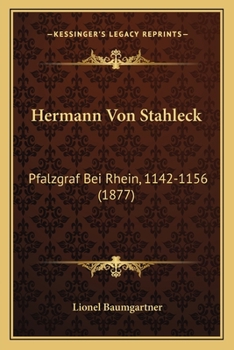 Paperback Hermann Von Stahleck: Pfalzgraf Bei Rhein, 1142-1156 (1877) [German] Book