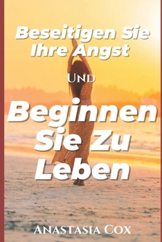 Paperback Beseitigen Sie Ihre Angst Und Beginnen Sie Zu Leben [German] Book