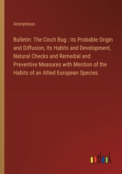 Paperback Bulletin: The Cinch Bug: Its Probable Origin and Diffusion, Its Habits and Development, Natural Checks and Remedial and Preventi Book
