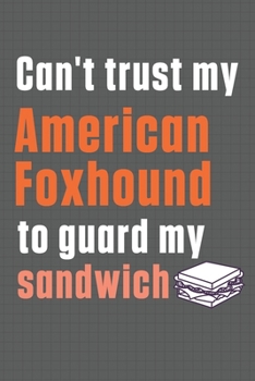 Can't trust my American Foxhound to guard my sandwich: For American Foxhound Dog Breed Fans