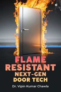 Paperback Flame Resistant Next-Gen Door Tech: Pushing Boundaries for Safer Buildings Book