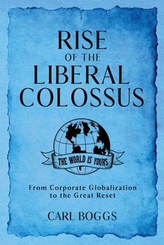 Paperback Rise of the Liberal Colossus: From Corporate Globalization to the Great Reset Book