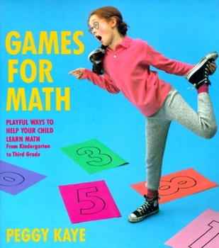 Paperback Games for Math: Playful Ways to Help Your Child Learn Math from Kindergarten to Third Grade Book