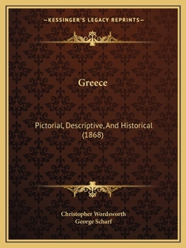 Greece, Pictorial, Descriptive, & Historical ... & a History of the Characteristics of Greek Art