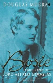 Bosie: Biography of Lord Alfred Douglas