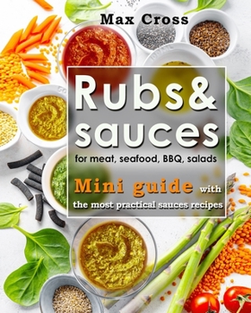 Paperback Rubs&sauces for meat, seafood, BBQ, salads.Mini guide with the most practical sauces recipes. Book