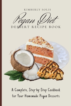 Paperback Pegan Diet Dessert Recipe Book: A Complete, Step-by-Step Cookbook for Your Homemade Pegan Desserts Book