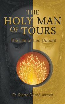 The Holy Man of Tours: The Life of Leo Dupont
