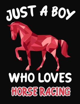 Paperback Just a Boy Who Loves Horse racing: Journal / Notebook Gift For Boys, Blank Lined 109 Pages, Horse racing Lovers perfect Christmas & Birthday Or Any Oc Book