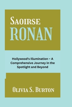 Paperback Saoirse Ronan: Hollywood's Illumination - A Comprehensive Journey in the Spotlight and Beyond Book