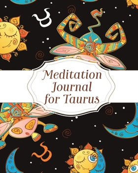 Meditation Journal For Taurus: Mindfulness - Reflection Notebook for Meditation Practice - Inspiration - Taurus Gift Journal