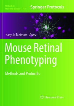 Mouse Retinal Phenotyping: Methods and Protocols - Book #1753 of the Methods in Molecular Biology