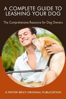 Paperback A Complete Guide to Leashing Your Dog: The Comprehensive Resource for Dog Owners Book