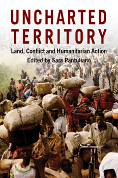 Paperback Uncharted Territory: Land, Conflict and Humanitarian Action Book