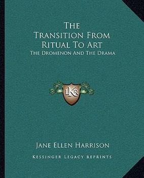 Paperback The Transition From Ritual To Art: The Dromenon And The Drama Book