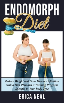 Hardcover Endomorph Diet: Reduce Weight and Gain Muscle Definition with a Diet Plan and a Training Program Specific to Your Body Type Book