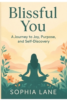 Paperback Blissful You: A Journey to Joy, Purpose And Self Discovery Book