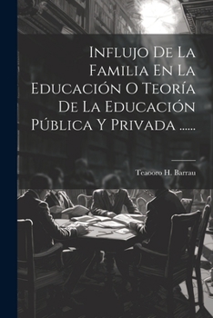 Influjo De La Familia En La Educación O Teoría De La Educación Pública Y Privada ...... (Spanish Edition)