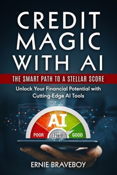 Credit Magic with AI: The Smart Path to a Stellar Score: Unlock Your Financial Potential with Cutting-Edge AI Tools