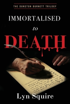 Immortalised to Death: The Dunston Burnett Trilogy - Book #1 of the Dunston Burnett Trilogy