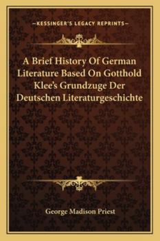 Paperback A Brief History Of German Literature Based On Gotthold Klee's Grundzuge Der Deutschen Literaturgeschichte Book